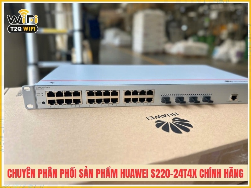 T2QWIFI Chuyên phân phối sản phẩm Huawei S220-24T4X chính hãng giá tốt