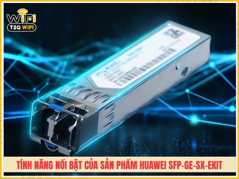 Tính năng nổi bật của sản phẩm Huawei SFP-GE-SX-eKit