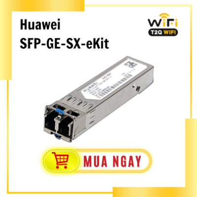 Module quang Huawei SFP-GE-SX-eKit chính hãng GIÁ TỐT - T2QWIFI