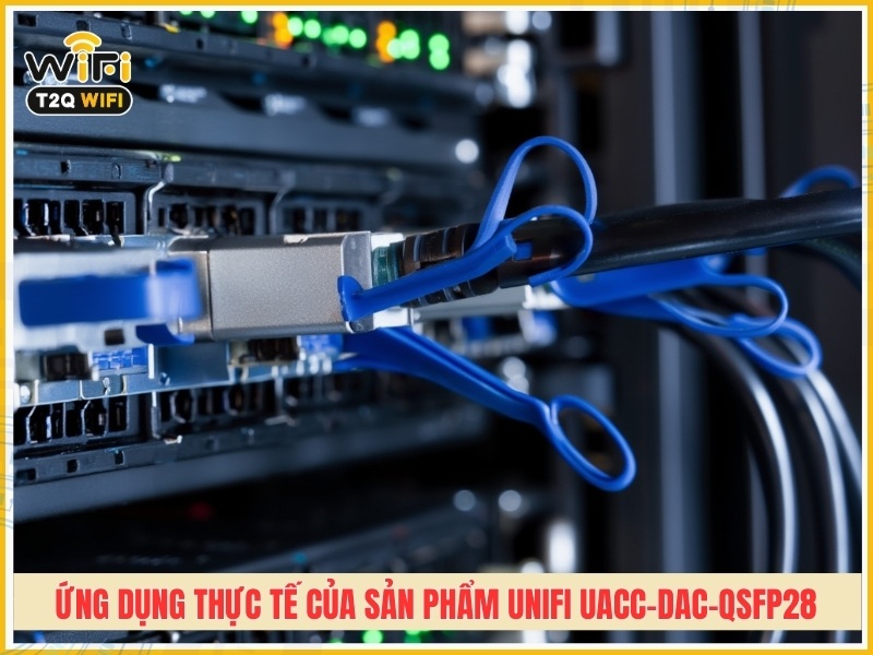 Ứng dụng thực tế của sản phẩm UniFi UACC-DAC-QSFP28