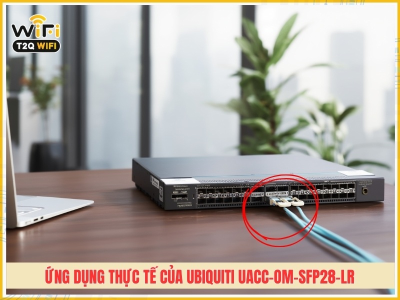 Ứng dụng thực tế của Ubiquiti UACC-OM-SFP28-LR