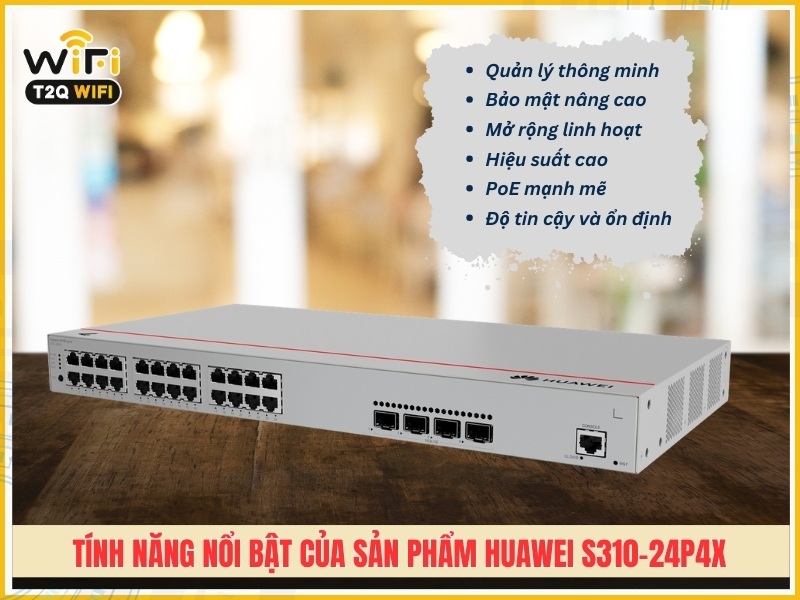 Tính năng nổi bật của sản phẩm Huawei S310-24P4X