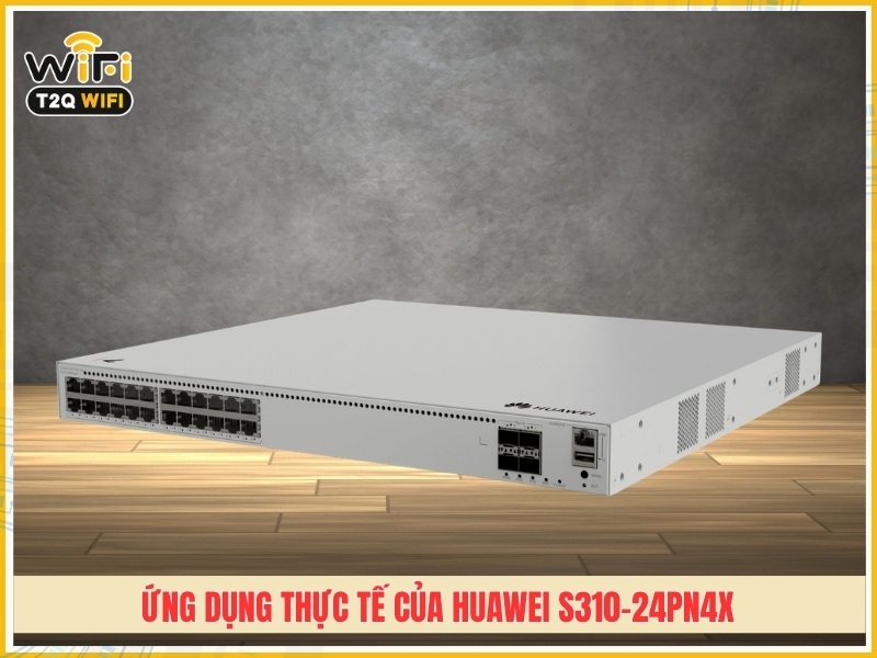 Ứng dụng thực tế của Huawei S310-24PN4X