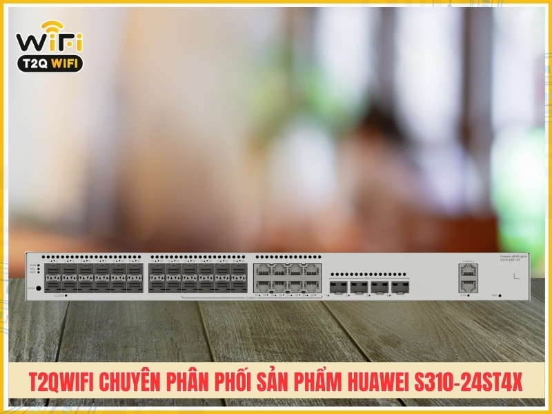T2QWIFI Chuyên phân phối sản phẩm Huawei S310-24ST4X chính hãng giá tốt