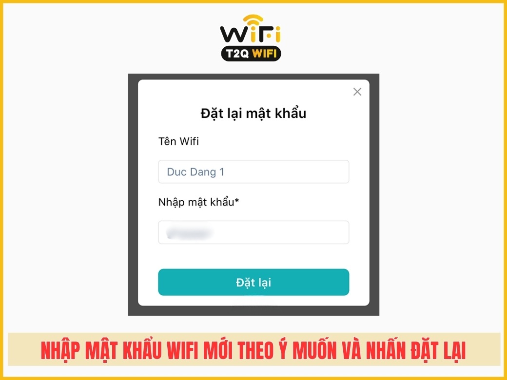 Bước 4: Nhập mật khẩu wifi mới theo ý muốn và nhấn Đặt lại