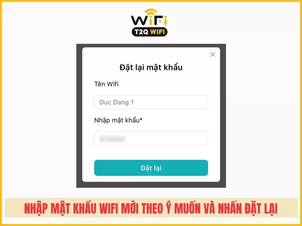 Bước 4: Nhập mật khẩu wifi mới theo ý muốn và nhấn Đặt lại