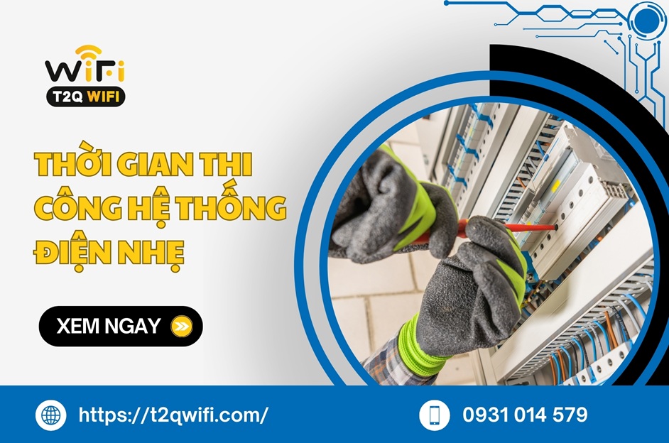 Thời gian thi công hệ thống điện nhẹ mất bao lâu? CHI TIẾT