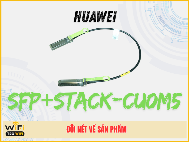 Đôi nét về sản phẩm Huawei SFP+STACK-CU0M5