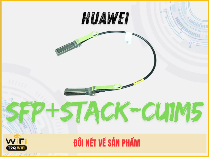 Đôi nét về sản phẩm Huawei SFP+STACK-CU1M5