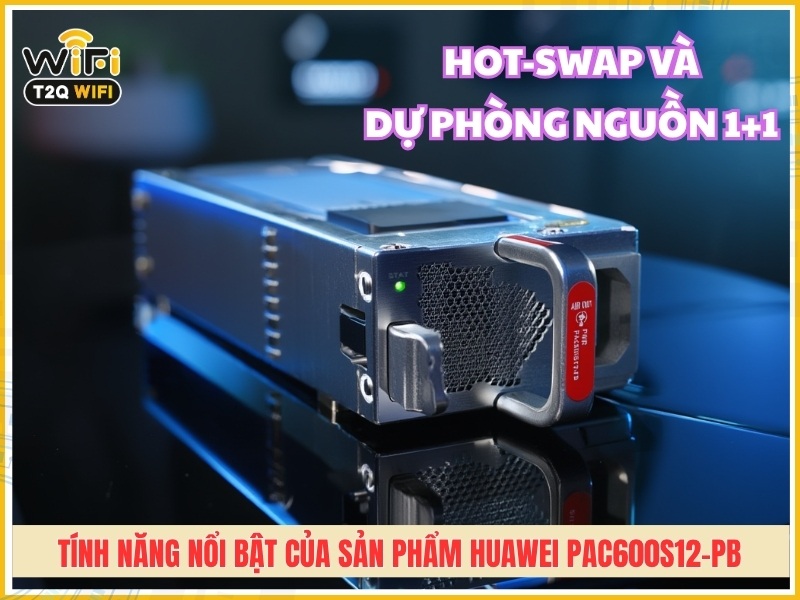 Tính năng nổi bật của sản phẩm Huawei PAC600S12-PB