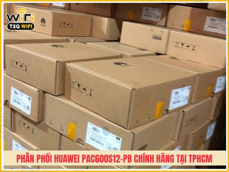 T2QWIFI – Đơn vị phân phối Huawei PAC600S12-PB chính hãng tại TPHCM
