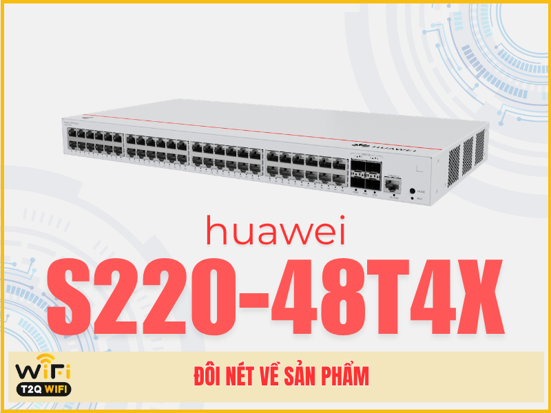 Đôi nét về sản phẩm Huawei S220-48T4X