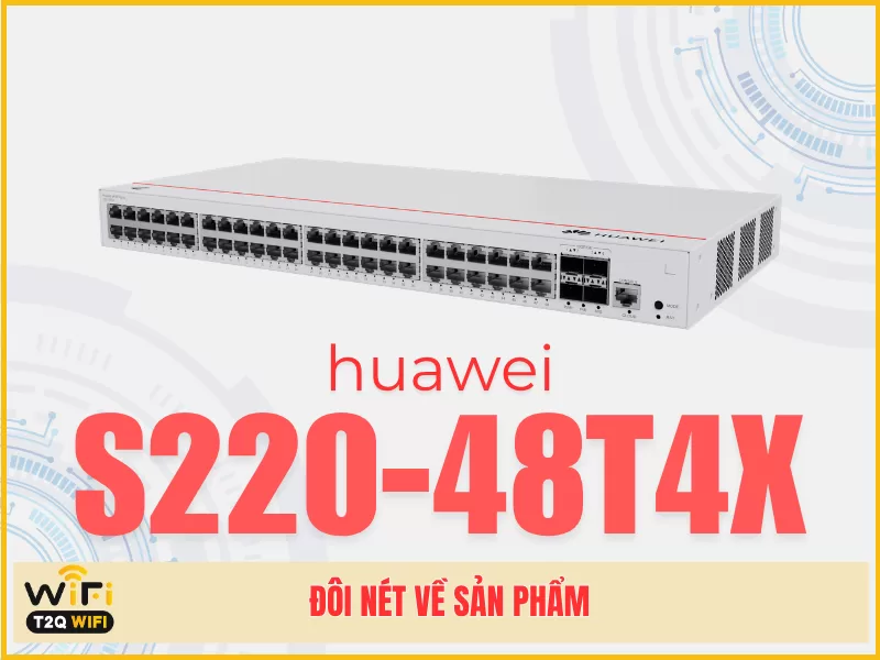 Đôi nét về sản phẩm Huawei S220-48T4X