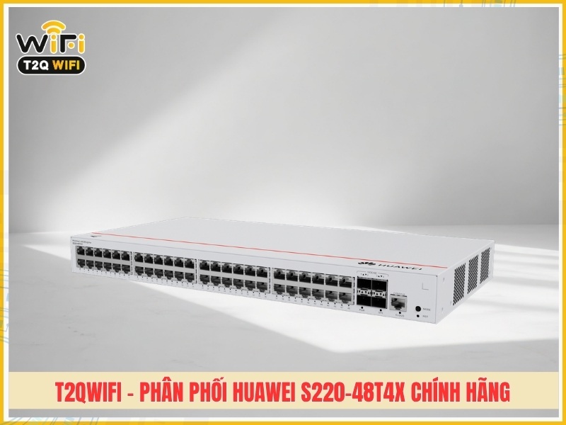 T2QWIFI - Phân phối sản phẩm Huawei S220-48T4X chính hãng giá tốt