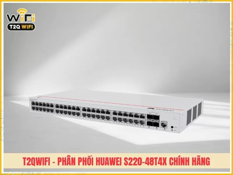 T2QWIFI - Phân phối sản phẩm Huawei S220-48T4X chính hãng giá tốt