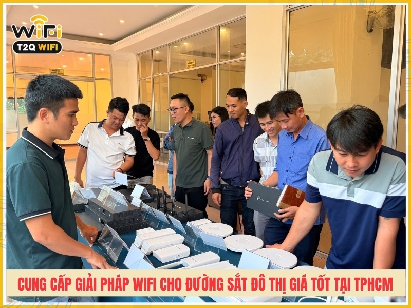 T2QWIFI - Đơn vị cung cấp giải pháp Wifi cho đường sắt đô thị giá tốt tại TPHCM