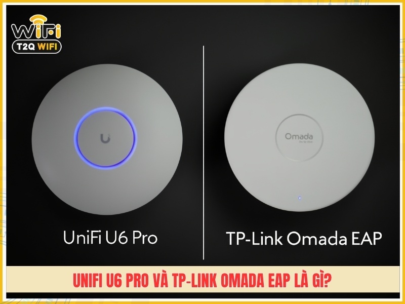 UniFi U6 Pro và TP-Link Omada EAP là gì?