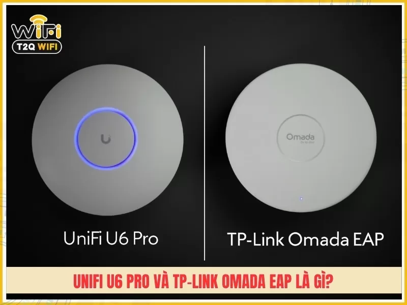 UniFi U6 Pro và TP-Link Omada EAP là gì?