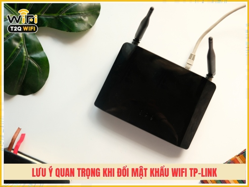 lưu ý quan trọng khi đổi mật khẩu Wifi TP-Link