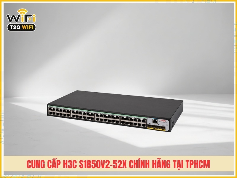 T2QWIFI – Đơn vị cung cấp H3C S1850V2-52X chính hãng tại TPHCM