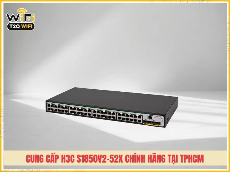T2QWIFI – Đơn vị cung cấp H3C S1850V2-52X chính hãng tại TPHCM