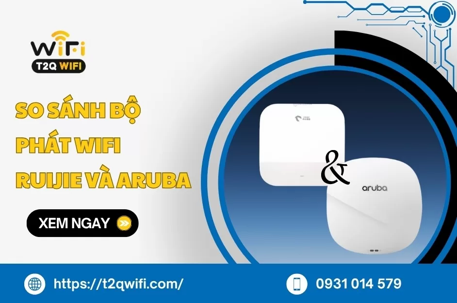 So sánh bộ phát WiFi Ruijie và Aruba Từ A-Z