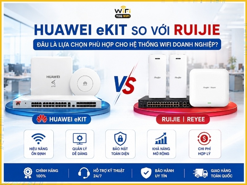 Chọn Huawei eKit hay Ruijie theo từng nhu cầu sử dụng?