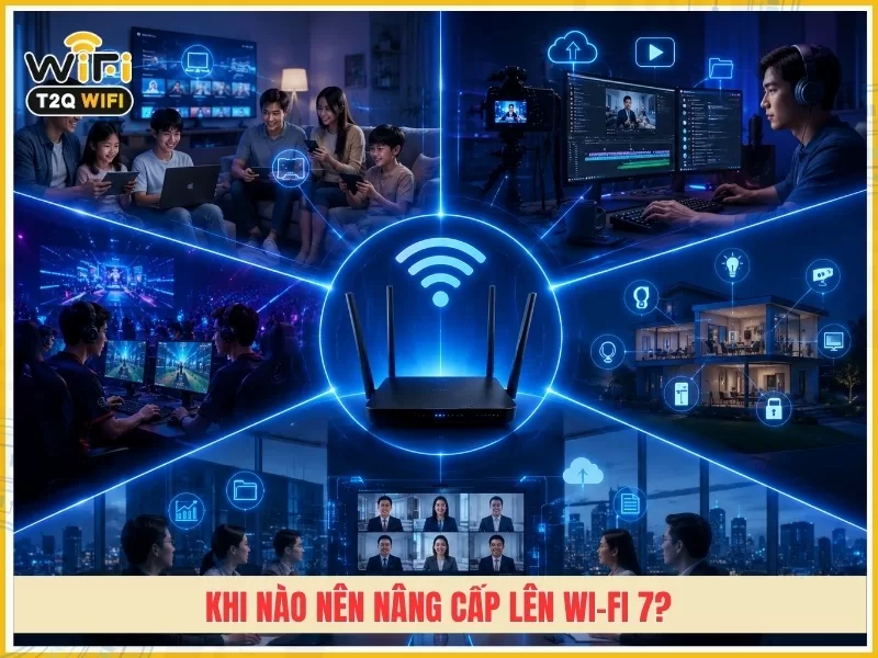 Khi nào nên nâng cấp lên Wi-Fi 7?