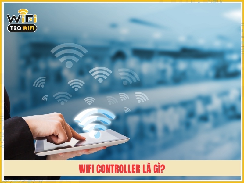 WiFi Controller là gì?